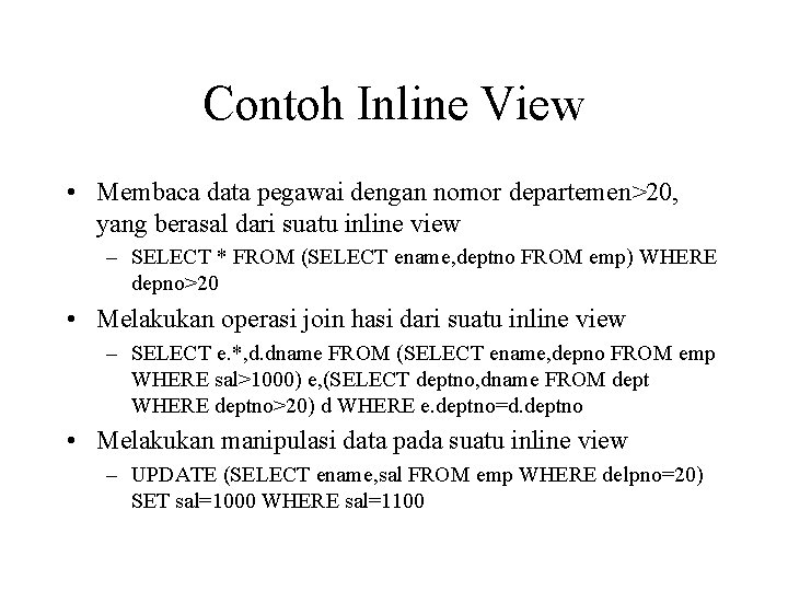 Contoh Inline View • Membaca data pegawai dengan nomor departemen>20, yang berasal dari suatu