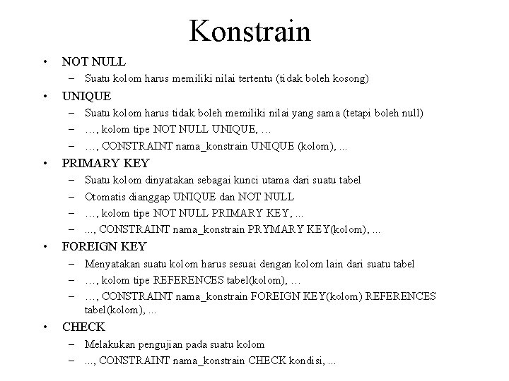 Konstrain • NOT NULL – Suatu kolom harus memiliki nilai tertentu (tidak boleh kosong)