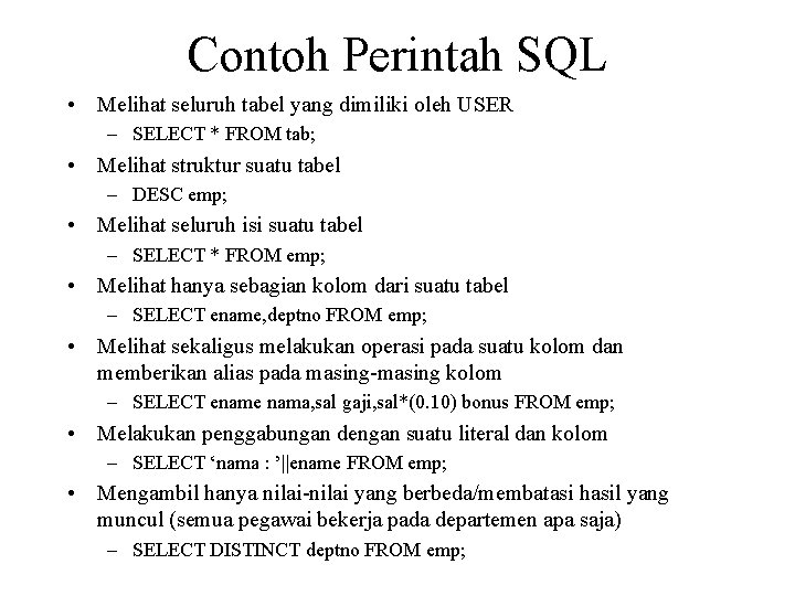 Contoh Perintah SQL • Melihat seluruh tabel yang dimiliki oleh USER – SELECT *