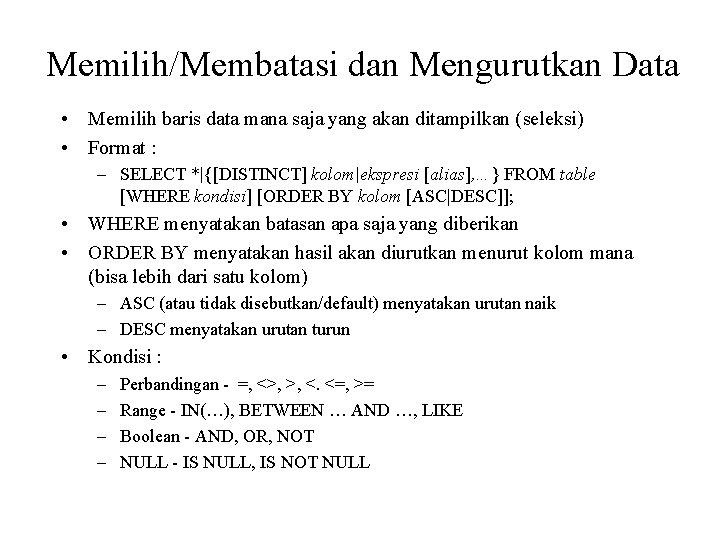 Memilih/Membatasi dan Mengurutkan Data • Memilih baris data mana saja yang akan ditampilkan (seleksi)