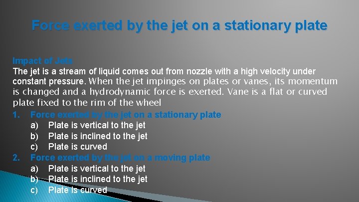 Force exerted by the jet on a stationary plate Impact of Jets The jet