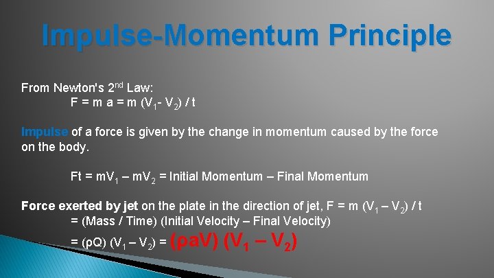 Impulse-Momentum Principle From Newton's 2 nd Law: F = m a = m (V