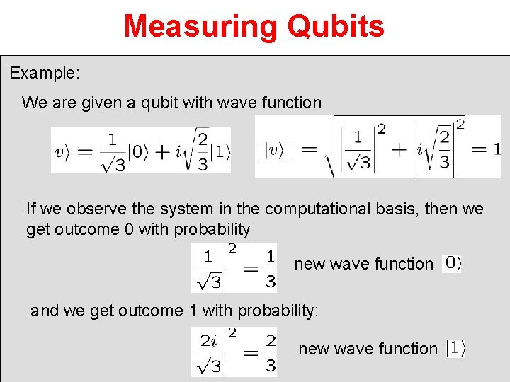 Measuring Qubits Example: We are given a qubit with wave function If we observe