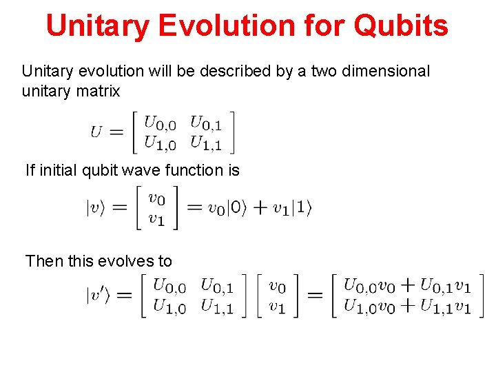 Unitary Evolution for Qubits Unitary evolution will be described by a two dimensional unitary