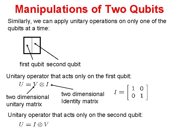 Manipulations of Two Qubits Similarly, we can apply unitary operations on only one of