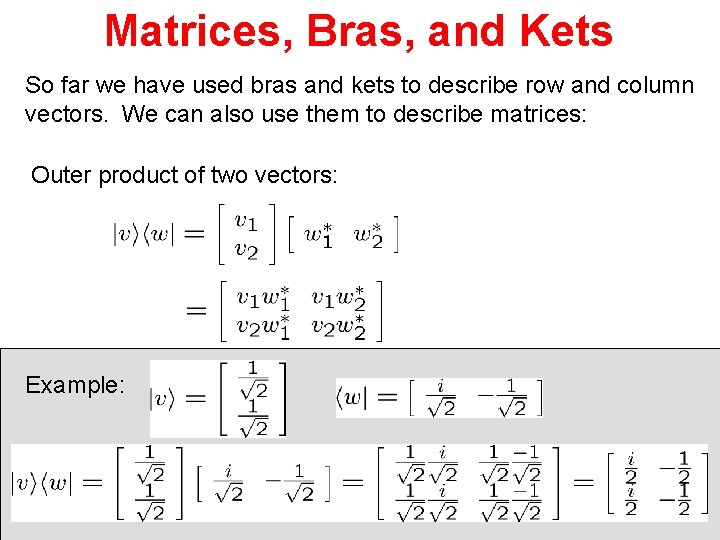 Matrices, Bras, and Kets So far we have used bras and kets to describe