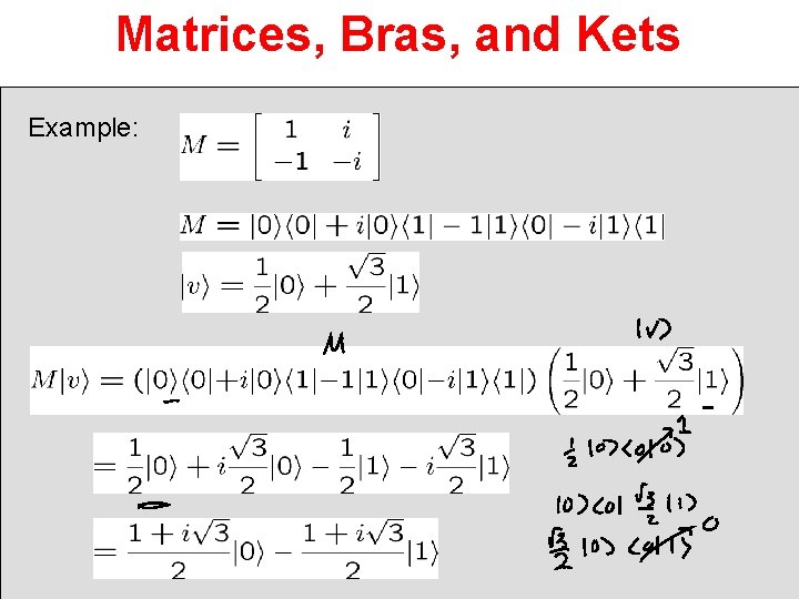 Matrices, Bras, and Kets Example: 