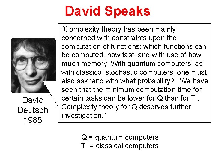 David Speaks David Deutsch 1985 “Complexity theory has been mainly concerned with constraints upon