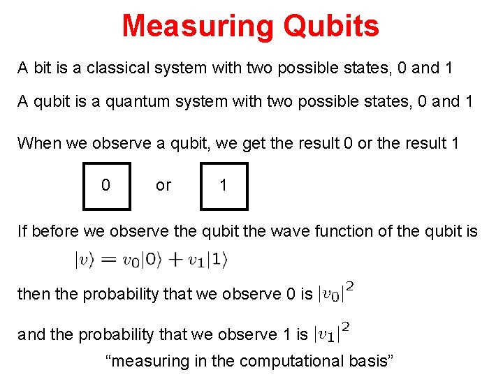 Measuring Qubits A bit is a classical system with two possible states, 0 and