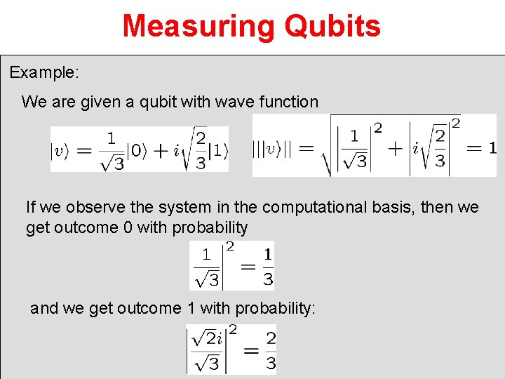 Measuring Qubits Example: We are given a qubit with wave function If we observe