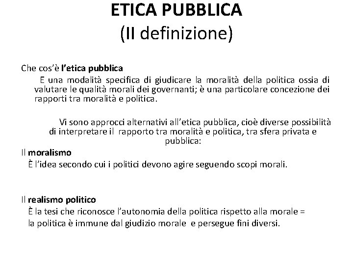 ETICA PUBBLICA (II definizione) Che cos’è l’etica pubblica E una modalità specifica di giudicare ETICA PUBBLICA (II definizione) Che cos’è l’etica pubblica E una modalità specifica di giudicare