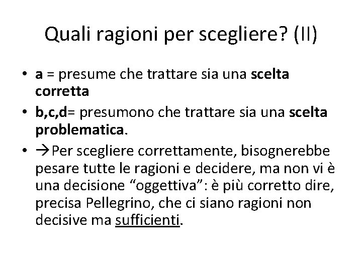 Quali ragioni per scegliere? (II) • a = presume che trattare sia una scelta Quali ragioni per scegliere? (II) • a = presume che trattare sia una scelta