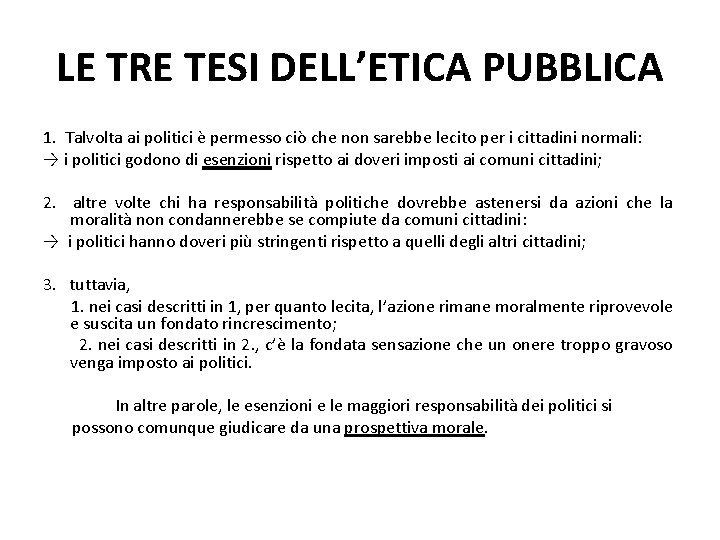 LE TRE TESI DELL’ETICA PUBBLICA 1. Talvolta ai politici è permesso ciò che non LE TRE TESI DELL’ETICA PUBBLICA 1. Talvolta ai politici è permesso ciò che non