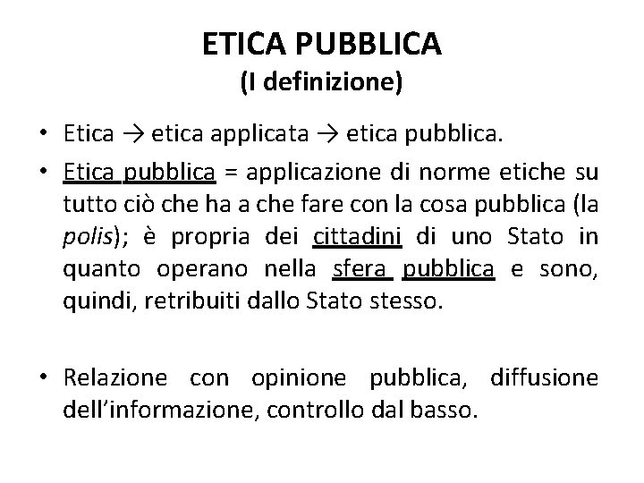 ETICA PUBBLICA (I definizione) • Etica → etica applicata → etica pubblica. • Etica ETICA PUBBLICA (I definizione) • Etica → etica applicata → etica pubblica. • Etica