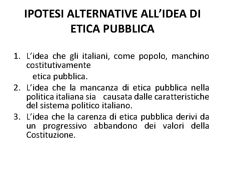 IPOTESI ALTERNATIVE ALL’IDEA DI ETICA PUBBLICA 1. L’idea che gli italiani, come popolo, manchino IPOTESI ALTERNATIVE ALL’IDEA DI ETICA PUBBLICA 1. L’idea che gli italiani, come popolo, manchino