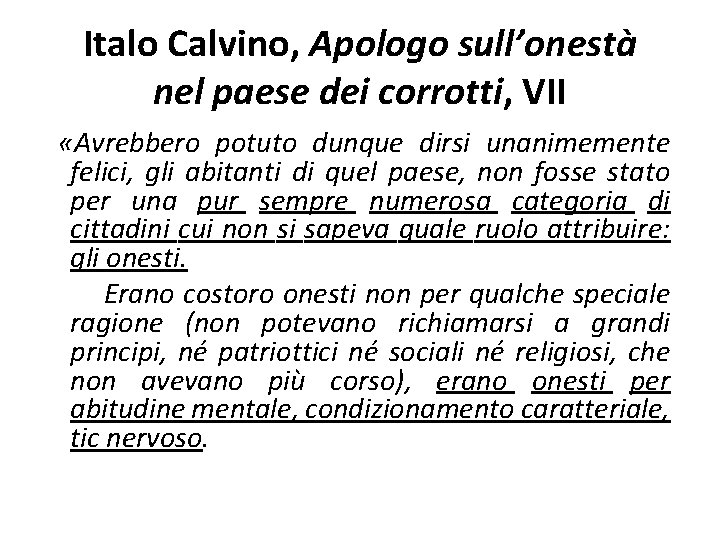 Italo Calvino, Apologo sull’onestà nel paese dei corrotti, VII «Avrebbero potuto dunque dirsi unanimemente Italo Calvino, Apologo sull’onestà nel paese dei corrotti, VII «Avrebbero potuto dunque dirsi unanimemente