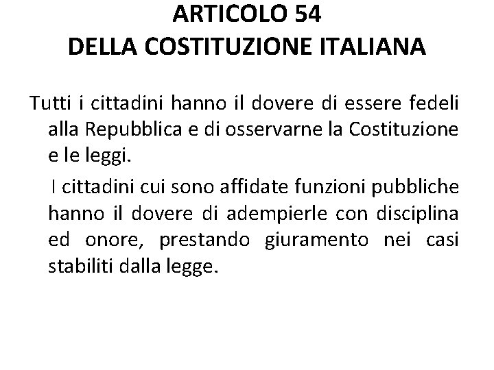 ARTICOLO 54 DELLA COSTITUZIONE ITALIANA Tutti i cittadini hanno il dovere di essere fedeli ARTICOLO 54 DELLA COSTITUZIONE ITALIANA Tutti i cittadini hanno il dovere di essere fedeli