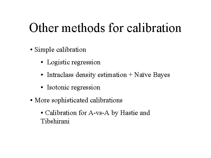 Other methods for calibration • Simple calibration • Logistic regression • Intraclass density estimation