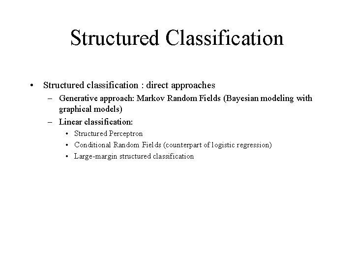 Structured Classification • Structured classification : direct approaches – Generative approach: Markov Random Fields