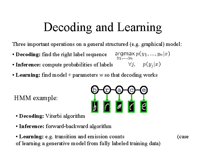 Decoding and Learning Three important operations on a general structured (e. g. graphical) model: