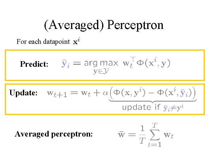 (Averaged) Perceptron For each datapoint Predict: Update: Averaged perceptron: 