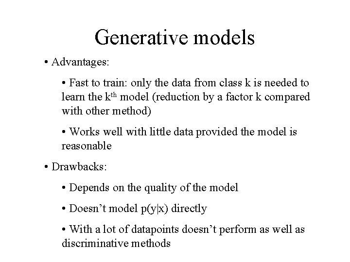 Generative models • Advantages: • Fast to train: only the data from class k