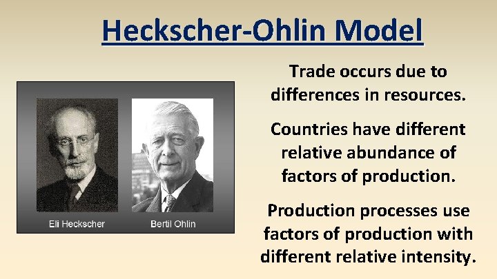 Heckscher-Ohlin Model Trade occurs due to differences in resources. Countries have different relative abundance