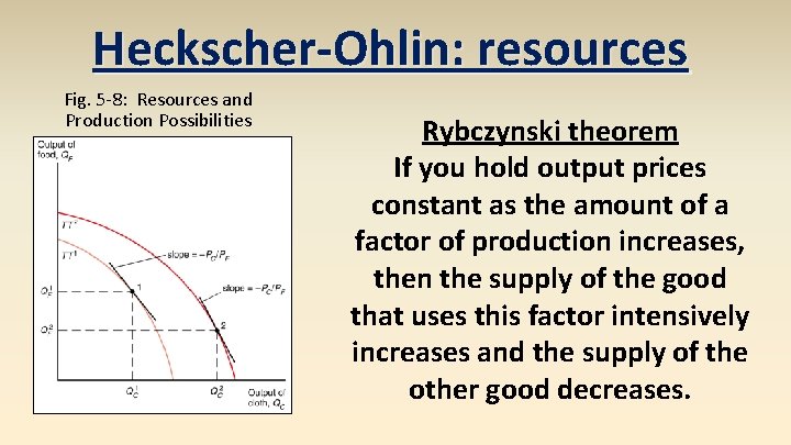 Heckscher-Ohlin: resources Fig. 5 -8: Resources and Production Possibilities Rybczynski theorem If you hold
