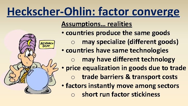 Heckscher-Ohlin: factor converge Assumptions… realities • countries produce the same goods o may specialize