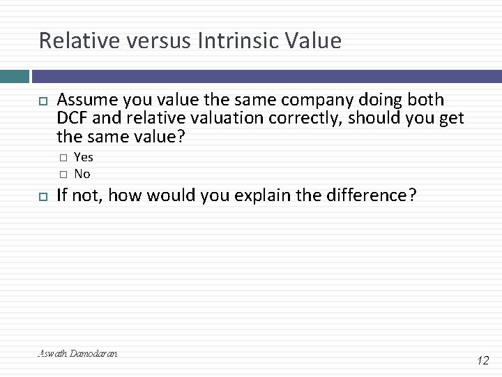 Relative versus Intrinsic Value Assume you value the same company doing both DCF and Relative versus Intrinsic Value Assume you value the same company doing both DCF and