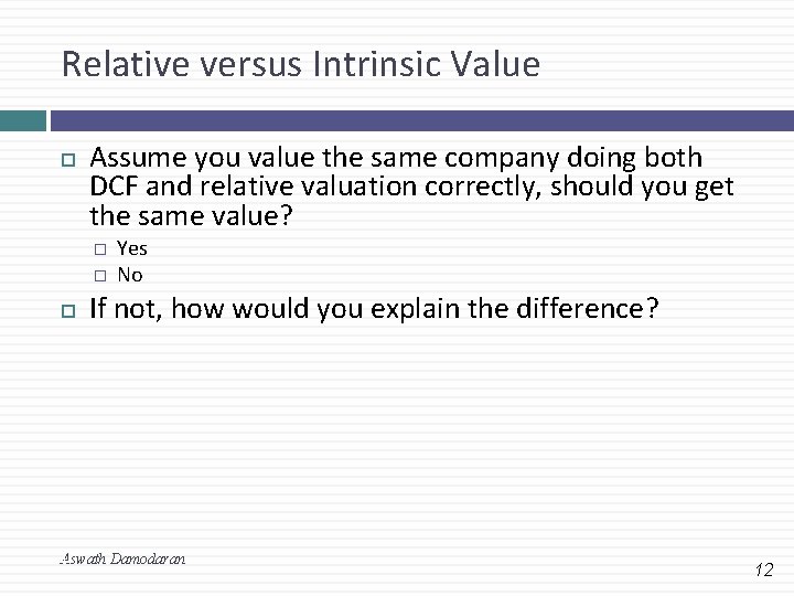 Relative versus Intrinsic Value Assume you value the same company doing both DCF and