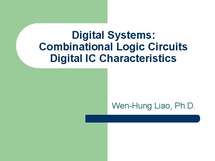 Digital Systems: Combinational Logic Circuits Digital IC Characteristics Wen-Hung Liao, Ph. D. 
