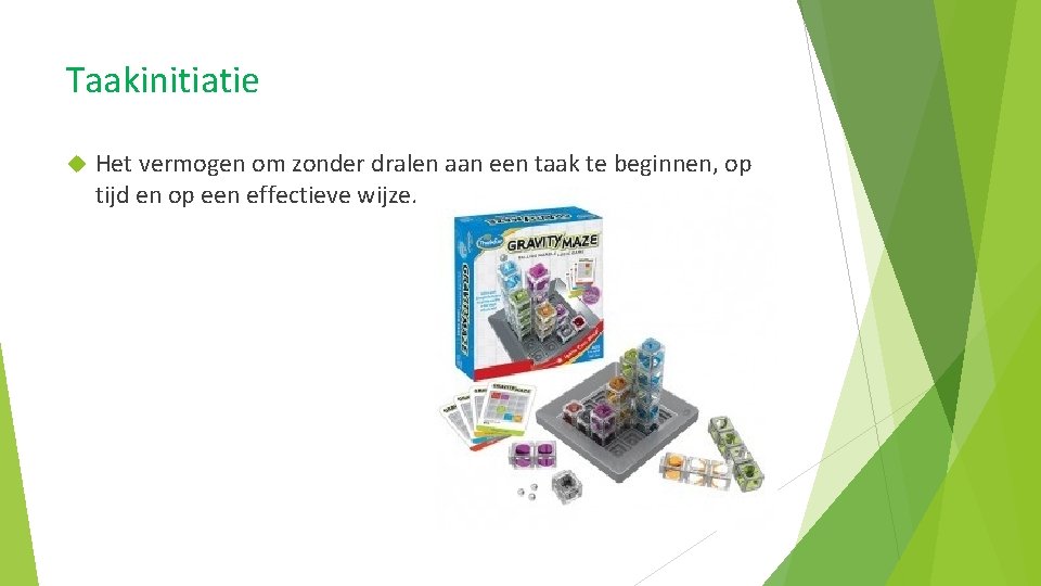 Taakinitiatie Het vermogen om zonder dralen aan een taak te beginnen, op tijd en Taakinitiatie Het vermogen om zonder dralen aan een taak te beginnen, op tijd en