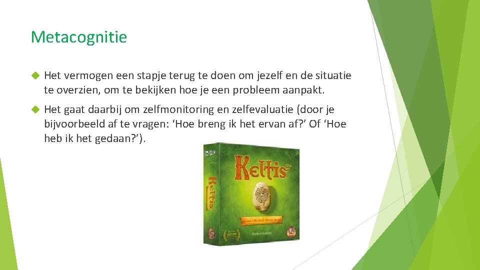 Metacognitie Het vermogen een stapje terug te doen om jezelf en de situatie te Metacognitie Het vermogen een stapje terug te doen om jezelf en de situatie te