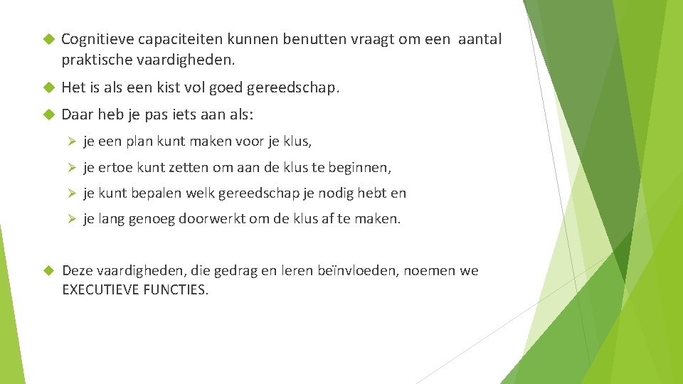 Cognitieve capaciteiten kunnen benutten vraagt om een aantal praktische vaardigheden. Het is als Cognitieve capaciteiten kunnen benutten vraagt om een aantal praktische vaardigheden. Het is als