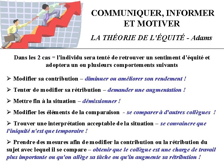 COMMUNIQUER, INFORMER ET MOTIVER LA THÉORIE DE L'ÉQUITÉ - Adams Dans les 2 cas