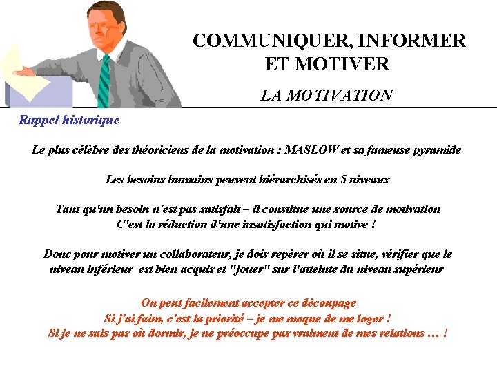 COMMUNIQUER, INFORMER ET MOTIVER LA MOTIVATION Rappel historique Le plus célèbre des théoriciens de COMMUNIQUER, INFORMER ET MOTIVER LA MOTIVATION Rappel historique Le plus célèbre des théoriciens de