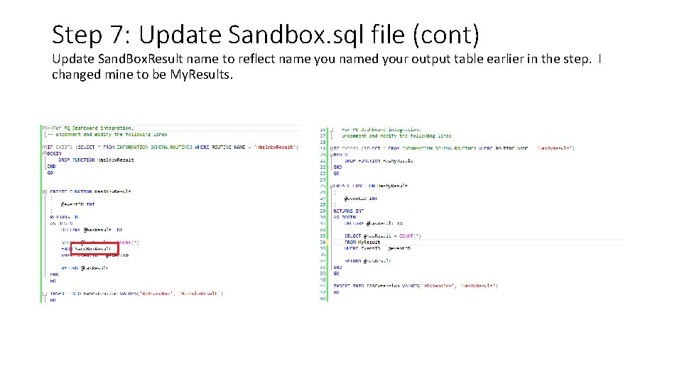 Step 7: Update Sandbox. sql file (cont) Update Sand. Box. Result name to reflect Step 7: Update Sandbox. sql file (cont) Update Sand. Box. Result name to reflect
