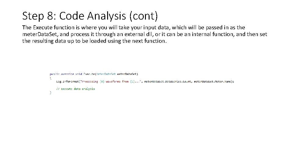 Step 8: Code Analysis (cont) The Execute function is where you will take your Step 8: Code Analysis (cont) The Execute function is where you will take your