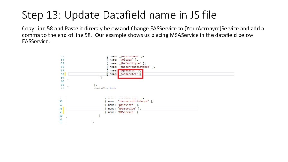 Step 13: Update Datafield name in JS file Copy Line 58 and Paste it Step 13: Update Datafield name in JS file Copy Line 58 and Paste it