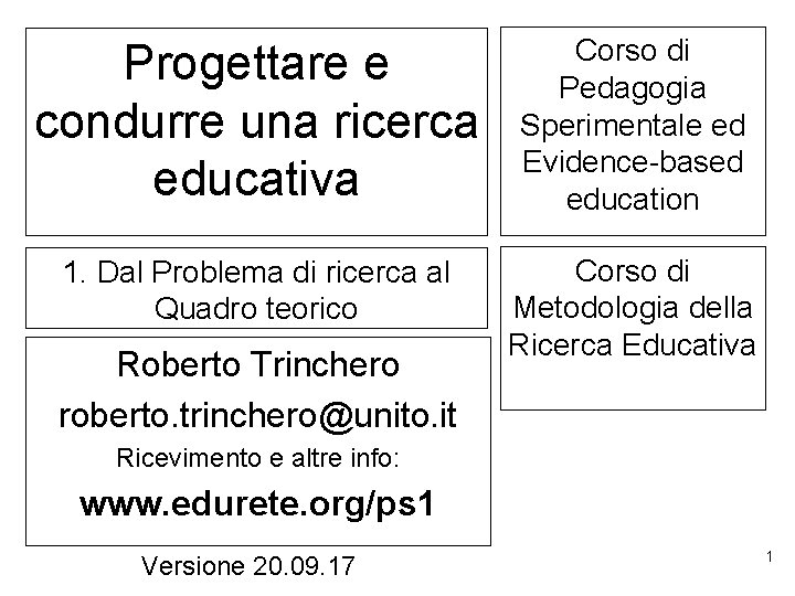 Progettare e condurre una ricerca educativa Corso di Pedagogia Sperimentale ed Evidence-based education 1.
