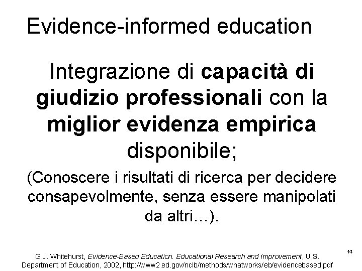 Evidence-informed education Integrazione di capacità di giudizio professionali con la miglior evidenza empirica disponibile;