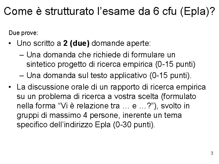 Come è strutturato l’esame da 6 cfu (Epla)? Due prove: • Uno scritto a
