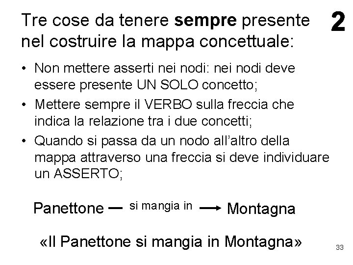 Tre cose da tenere sempre presente nel costruire la mappa concettuale: • Non mettere
