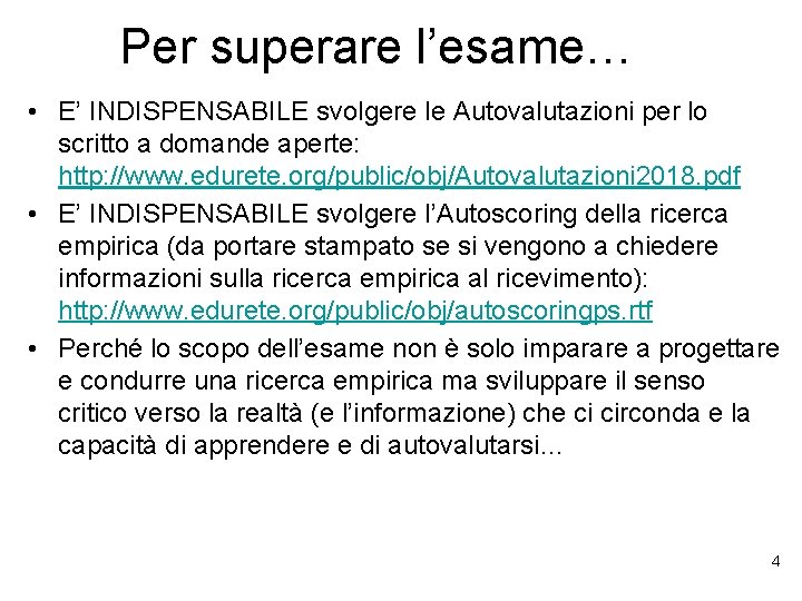 Per superare l’esame… • E’ INDISPENSABILE svolgere le Autovalutazioni per lo scritto a domande
