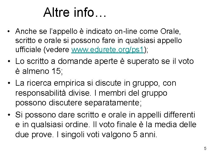 Altre info… • Anche se l’appello è indicato on-line come Orale, scritto e orale