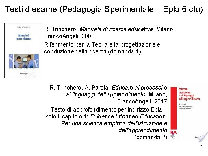 Testi d’esame (Pedagogia Sperimentale – Epla 6 cfu) R. Trinchero, Manuale di ricerca educativa,