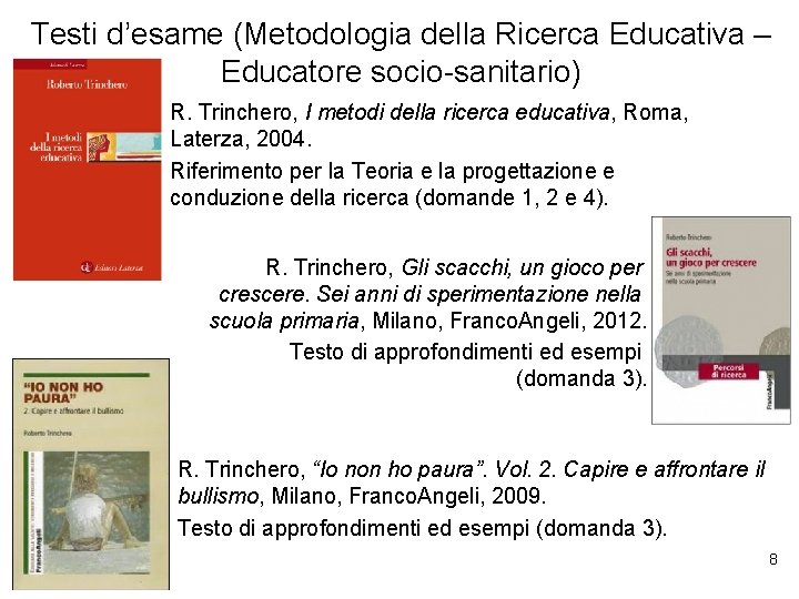 Testi d’esame (Metodologia della Ricerca Educativa – Educatore socio-sanitario) R. Trinchero, I metodi della