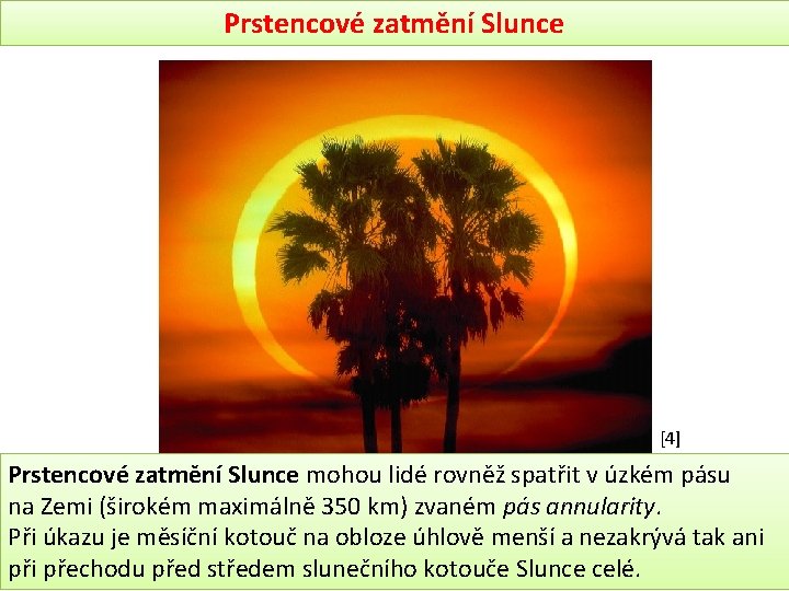 Prstencové zatmění Slunce [4] Prstencové zatmění Slunce mohou lidé rovněž spatřit v úzkém pásu