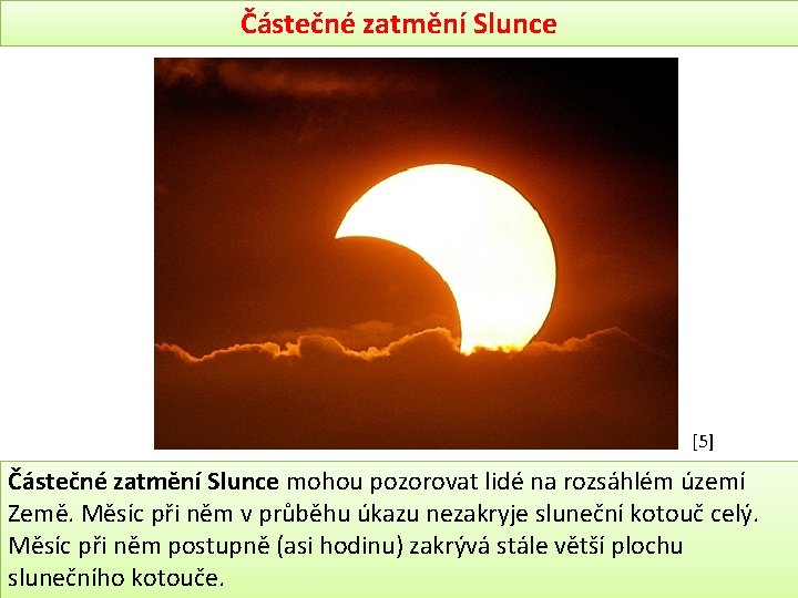 Částečné zatmění Slunce [5] Částečné zatmění Slunce mohou pozorovat lidé na rozsáhlém území Země.